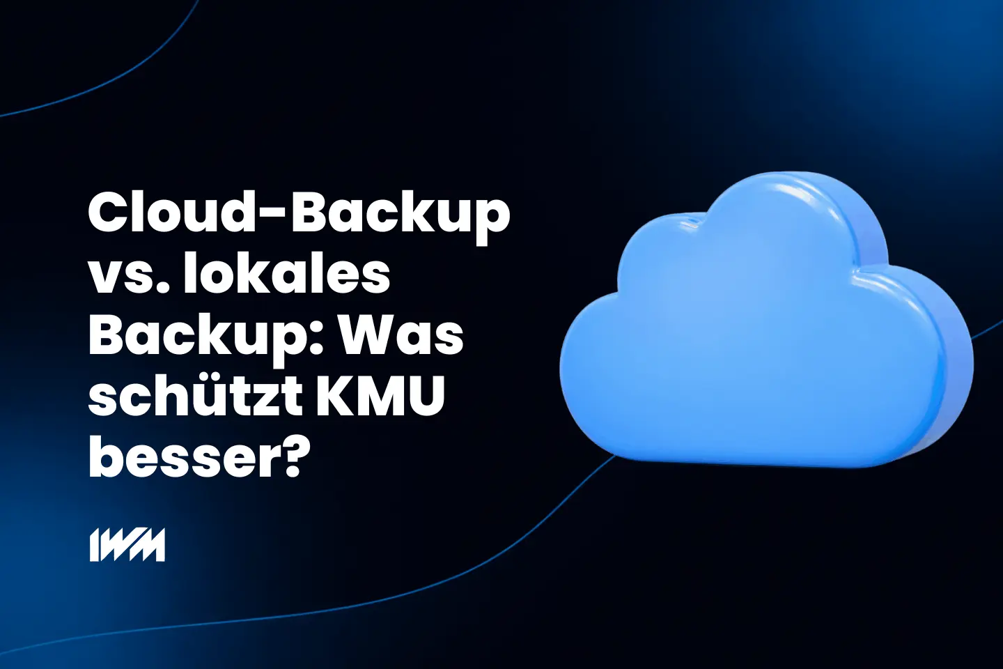 Cloud-Backup vs. lokales Backup: Was schützt KMU besser?